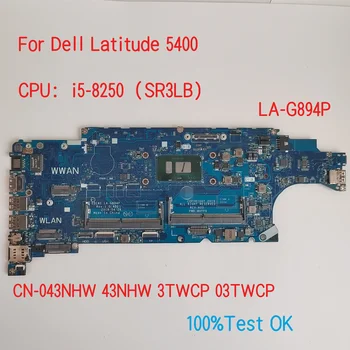LA-G894P для материнской платы ноутбука Dell Latitude 5400 с процессором i5-8250 CN-043NHW 43NHW 3TWCP 03TWCP 100% тест OK
